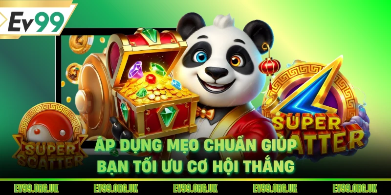 Áp dụng mẹo chuẩn giúp bạn tối ưu cơ hội thắng