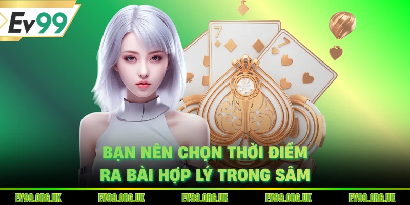 Bạn nên chọn thời điểm ra bài hợp lý trong sâm