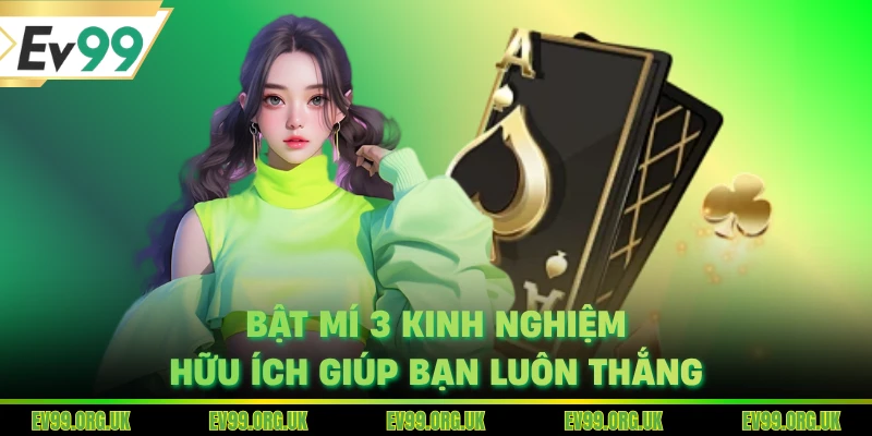 Bật mí 3 kinh nghiệm hữu ích giúp bạn luôn thắng