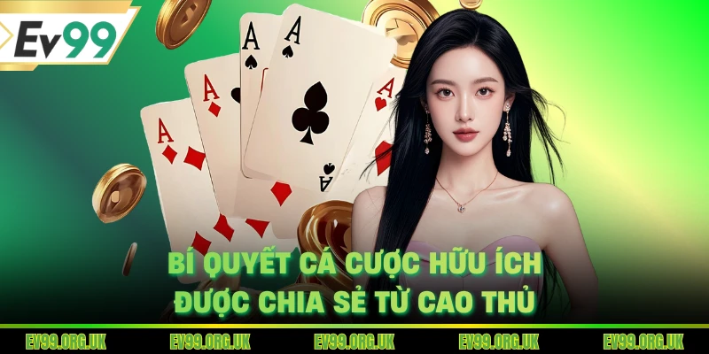 Bí quyết cá cược hữu ích được chia sẻ từ cao thủ