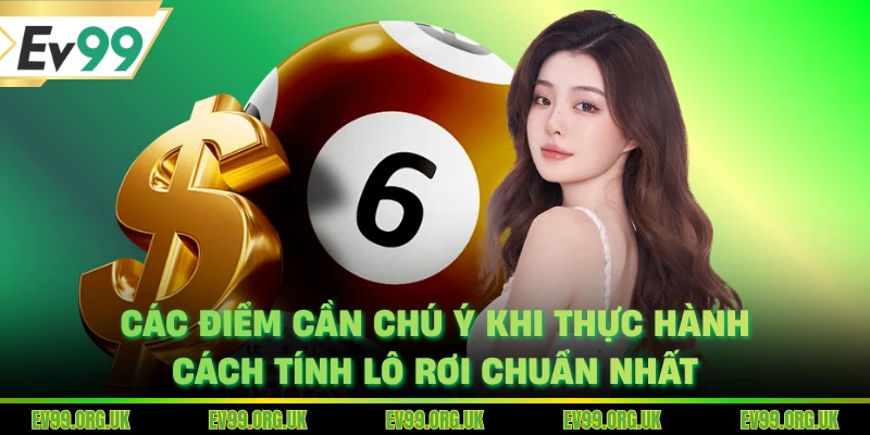 Các điểm cần chú ý khi thực hành cách tính lô rơi chuẩn nhất