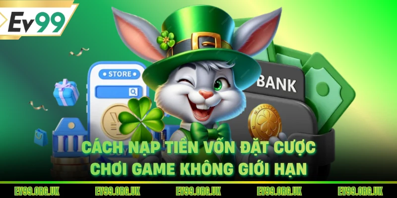 Cách nạp tiền vốn đặt cược chơi game không giới hạn