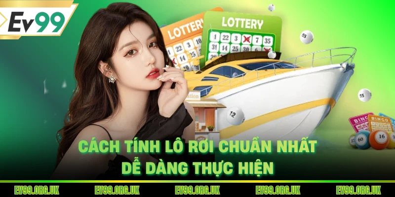 Cách tính lô rơi chuẩn nhất, dễ dàng thực hiện