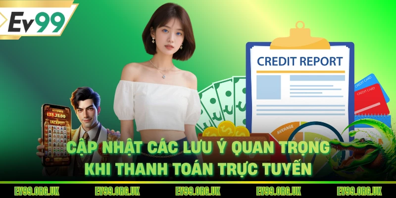 Cập nhật các lưu ý quan trọng khi thanh toán trực tuyến