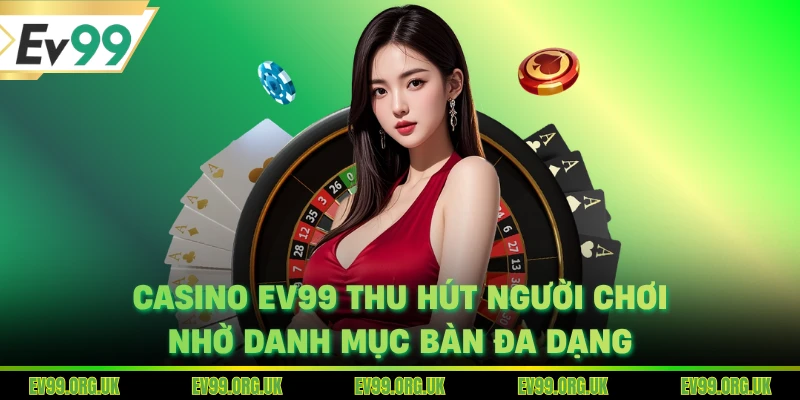 Casino EV99 thu hút người chơi nhờ danh mục bàn đa dạng