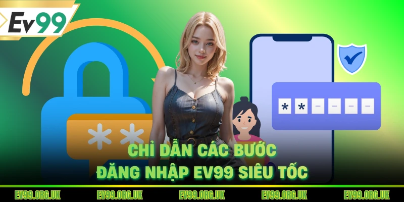 Chỉ dẫn các bước đăng nhập EV99 siêu tốc