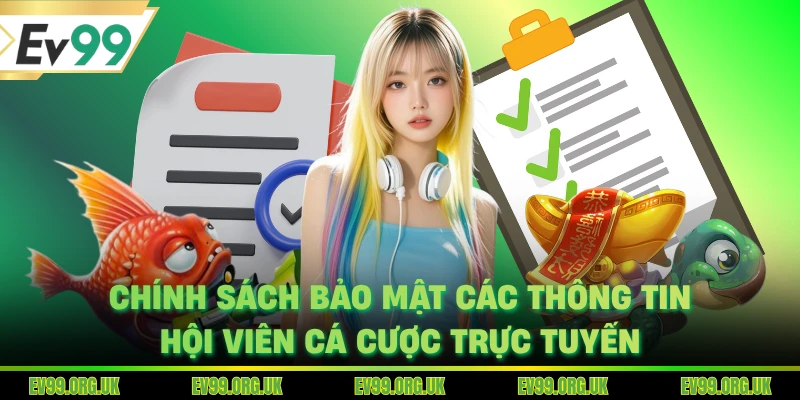 Chính sách bảo mật các thông tin hội viên cá cược trực tuyến