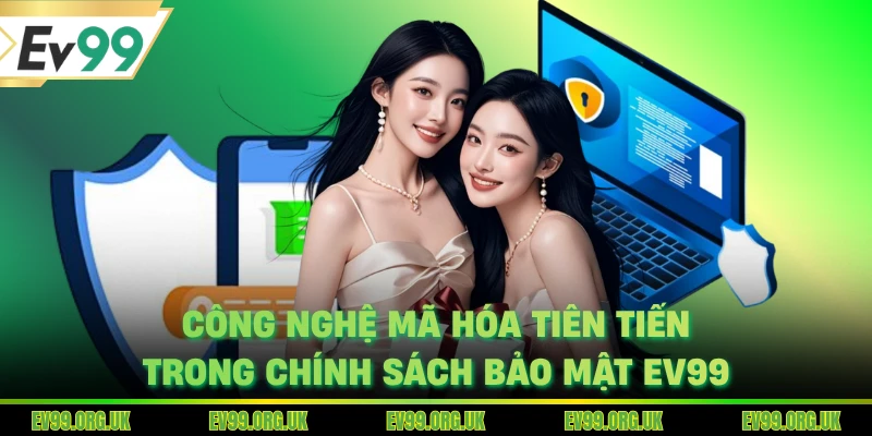 Công nghệ mã hóa tiên tiến trong chính sách bảo mật EV99