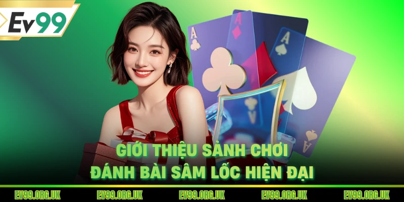 Giới thiệu sảnh chơi đánh bài sâm lốc hiện đại