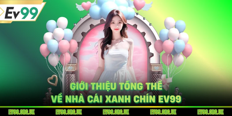 Giới thiệu tổng thể về nhà cái xanh chín EV99