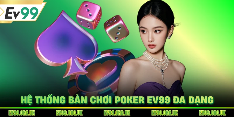 Hệ thống bàn chơi poker EV99 đa dạng