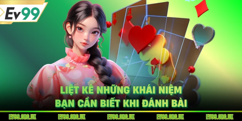 Liệt kê những khái niệm bạn cần biết khi đánh bài