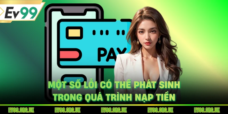 Một số lỗi có thể phát sinh trong quá trình nạp tiền