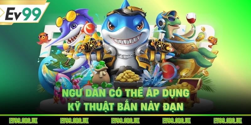 Ngư dân có thể áp dụng kỹ thuật bắn nảy đạn