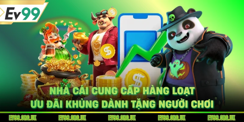 Nhà cái cung cấp hàng loạt ưu đãi khủng dành tặng người chơi
