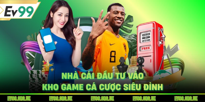 Nhà cái đầu tư vào kho game cá cược siêu đỉnh