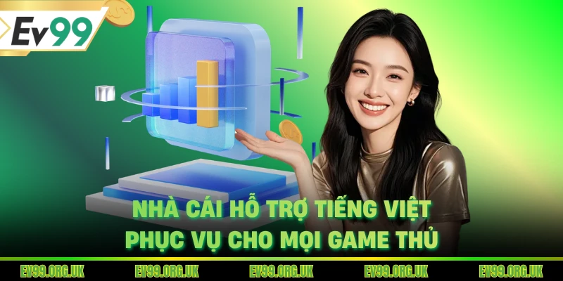 Nhà cái hỗ trợ tiếng Việt phục vụ cho mọi game thủ