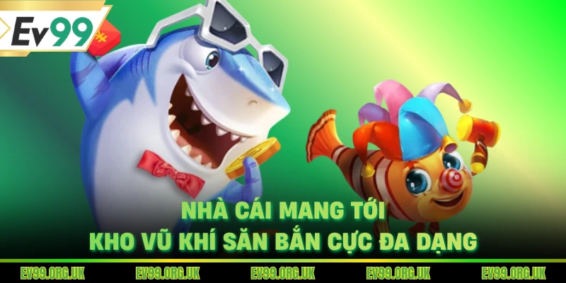 Nhà cái mang tới kho vũ khí săn bắn cực đa dạng