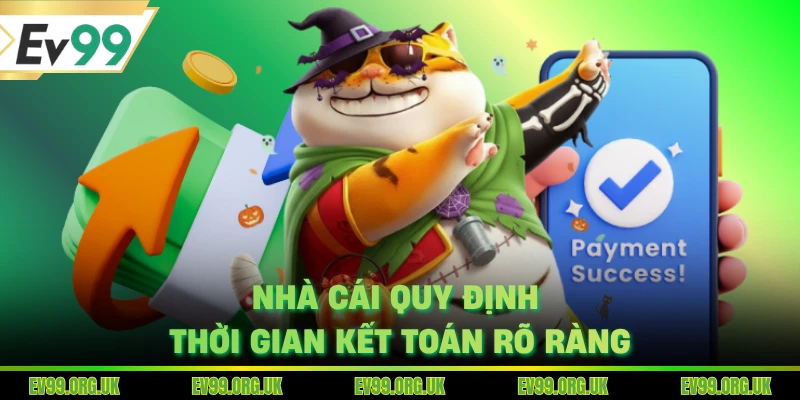 Nhà cái quy định thời gian kết toán rõ ràng