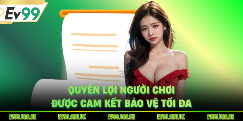 Quyền lợi người chơi được cam kết bảo vệ tối đa