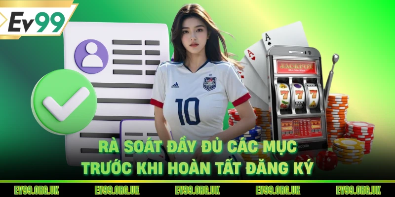 Rà soát đầy đủ các mục trước khi hoàn tất đăng ký