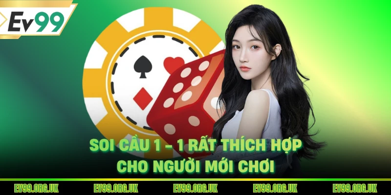 Soi cầu 1 - 1 rất thích hợp cho người mới chơi