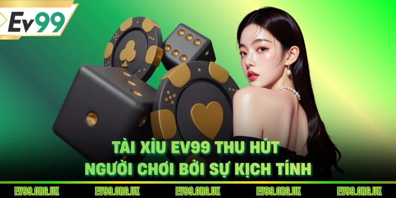 Tài xỉu EV99 thu hút người chơi bởi sự kịch tính
