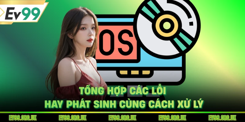 Tổng hợp các lỗi hay phát sinh cùng cách xử lý