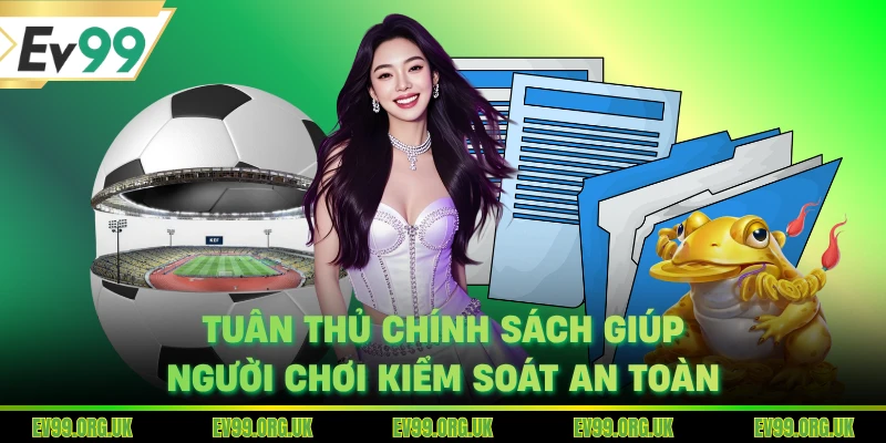 Tuân thủ chính sách giúp người chơi kiểm soát an toàn