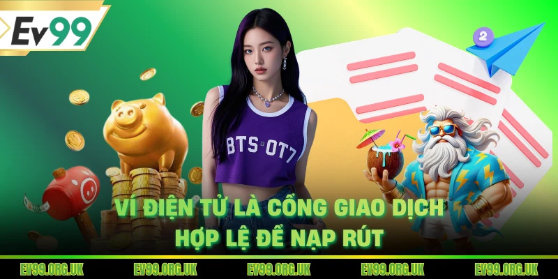 Ví điện tử là cổng giao dịch hợp lệ để nạp rút