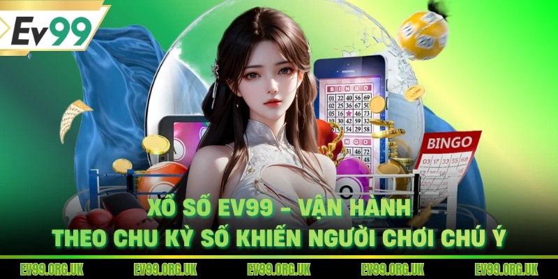 Xổ số EV99 đa dạng sảnh giúp theo dõi nhiều kết quả cùng lúc